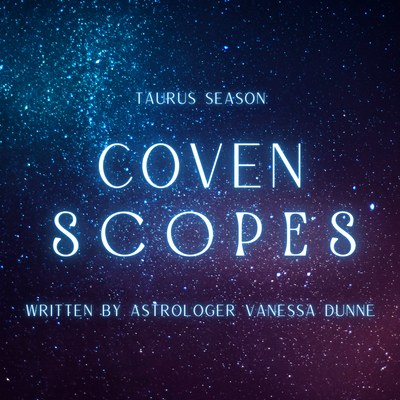 Coven Scopes: Taurus Season